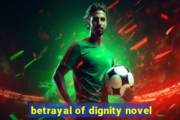 betrayal of dignity novel